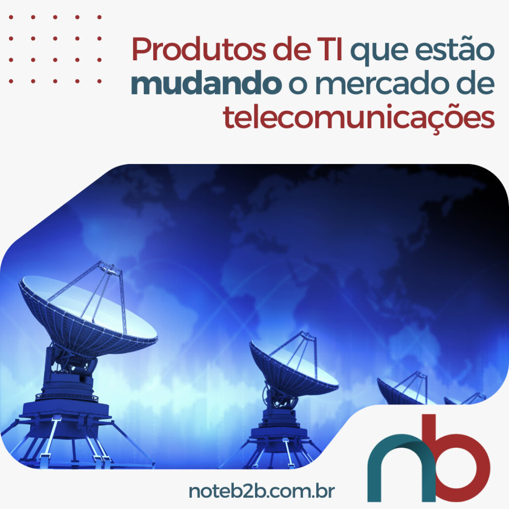 Produtos de TI que estão mudando o mercado de telecomunicações