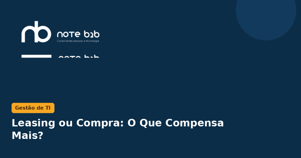 Leasing ou compra de notebooks corporativos — Note B2B