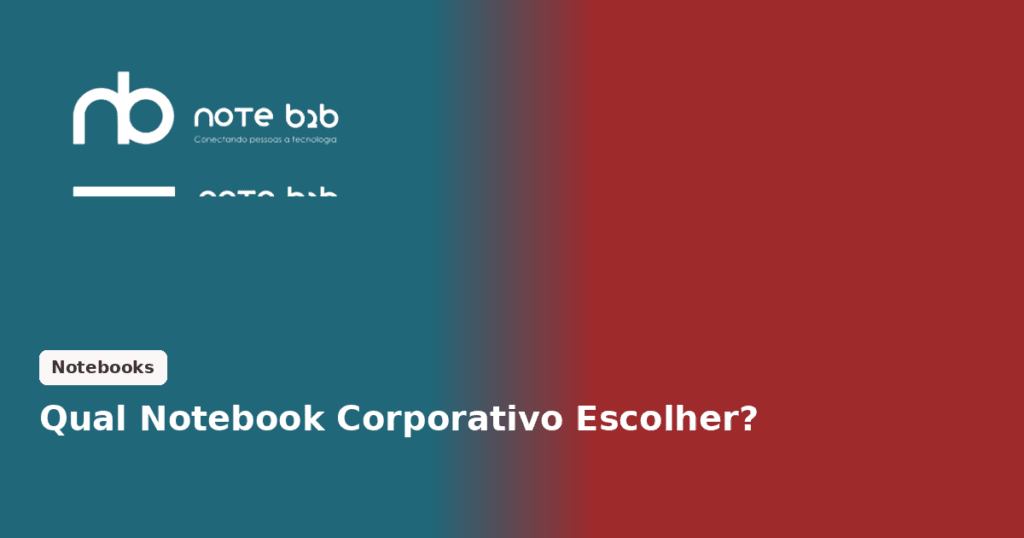 Qual notebook corporativo escolher: Dell, Lenovo ou HP Note B2B