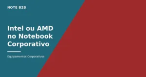 Intel ou AMD no notebook corporativo