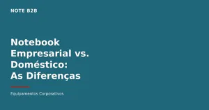 Notebook empresarial vs notebook doméstico